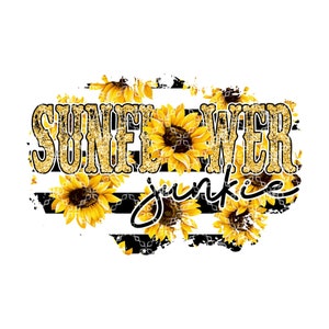 Sunflower Junkie PNG, Sunflowers Digital Download, Love Sunflowers Sublimation Digital Design