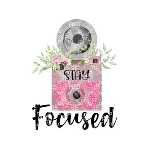 Stay Focused PNG, Stay Positive Digital Download, Positivity Digital Design, Focus On The Positive CameraSublimation Digital Design