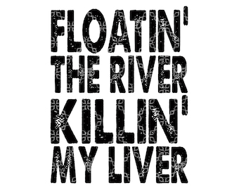 Floating The River Killing My Liver PNG, River Tubing Beer PNG, Drinking Digital Download, Floating Tubing  Digital Sublimation Design