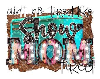 Är inte trött som Show Mom, trött PNG, digital nedladdning av Stock Show Mom, stocktrailer, digital design för hästar, digital design för sublimering