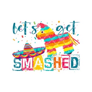 Let's Get Smashed Sublimation Transfer, Cinco De Mayo Sublimation Ready to Press Transfer, Drinking Piñata Mexican Sublimation Ink Transfe