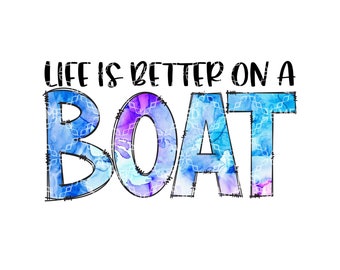 Life Is Better On A Boat PNG, Summertime PNG, Summer Lake Living Digital Download, Summer Days Lake Days Boat Fun Digital Sublimation Design