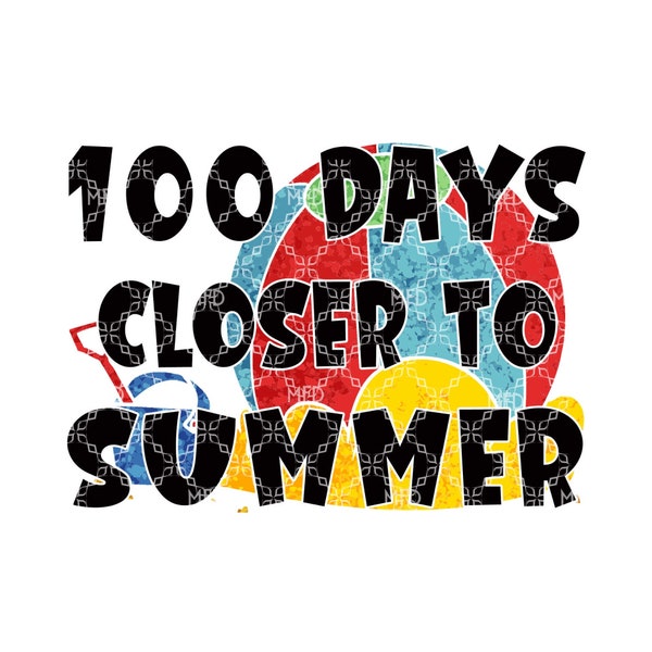100 Days Closer To Summer PNG, 100th Day Of School Digital Download, 100 Days of School Digital Design, 100 Days Sublimation Digital Design