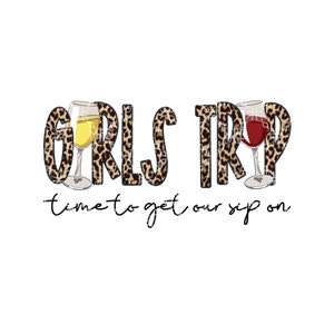 Girls Trip PNG, Time To Get Our Sip On Digital Download, Wine Girls Trip Digital Design, Wine Tasting Vacay Sublimation Digital Design