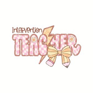 May include: A graphic design featuring the words "Intervention TEACHER" in a retro style. The word "TEACHER" is in pink checkered letters with daisy accents. A yellow lightning bolt and pencil bow complete the design.