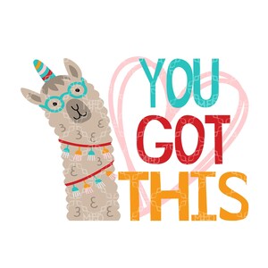 May include: A whimsical illustration features a llama wearing glasses and a party hat. The text "YOU GOT THIS" is displayed in colorful letters. A pink heart shape is in the background. The llama has a patterned coat and a red necklace.