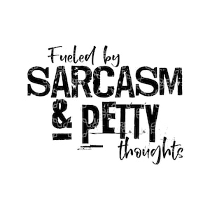 Sarcasm PNG, Fueled By Sarcasm And Petty Thoughts Digital Design, Sarcastic Snarky Digital Download, Pettiness Sublimation T Shirt Design