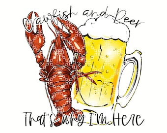 Crawfish and Beer That's Why I'm Here PNG, Crawfish Season Digital Download, Mudbugs Digital Design, Crawfish Sublimation Digital Design