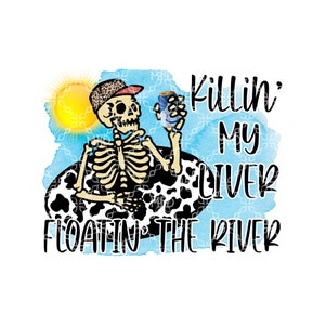 Killing My Liver Floating The River PNG, River Tubing Beer PNG, Drinking Digital Download, Floating Tubing  Digital Sublimation Design