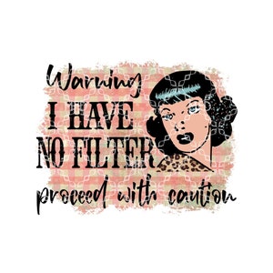 Warning I Have No Filter Proceed With Caution Sublimation Transfer, Snarky Sublimation Ready to Press Transfer, Sublimation Ink Transfer