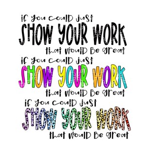 If You Could Show Your Work That Would Be Great PNG, Testing Digital Download, Teacher School Student Digital Design, Sublimation Design