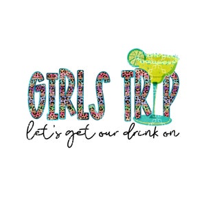 Girls Trip PNG, Let&#39;s Get Our Drink On Digital Download, Margarita Girls Trip Digital Design, Margarita Drinking Sublimation Digital Design
