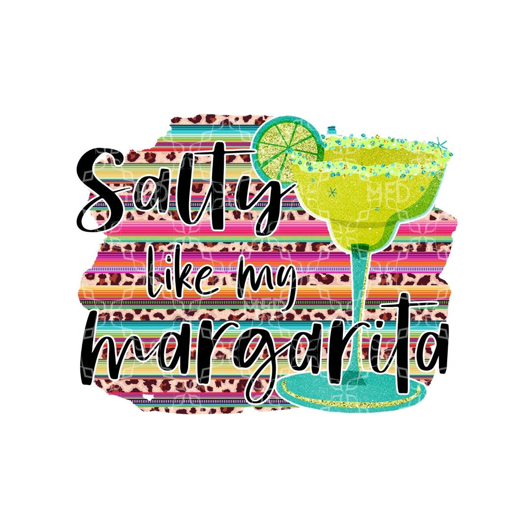 Salty Like My Margarita Sublimation Transfer, Salty Attitude