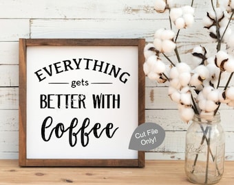 Everything Gets Better with Coffee SVG – Coffee Lover Decor (Digital Download)