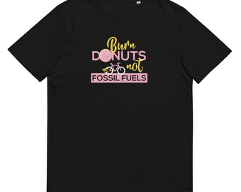 Burn Donuts not Fossil Fuels - Unisex organic cotton t-shirt