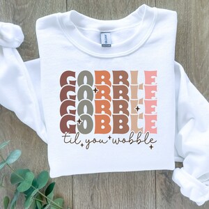 Gobble Til You Wobble Sweatshirt, Thanksgiving Sweatshirt, Turkey Shirt,Thanksgiving Gift,Funny Turkey Sweatshirt, Thanksgiving Day