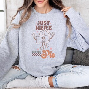 Just here for the Pie Sweatshirt, Thanksgiving Sweatshirt, Fall shirt, Holiday shirt, Retro, Funny Thanksgiving Sweater, Pumpkin Pie Hoodie