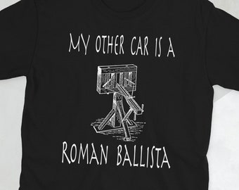 My Other Car is a Roman Ballista T-Shirt
