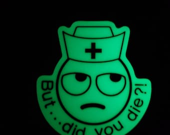 But did you die? glow in dark, Nurse stickers, sarcastic sticker for nurse funny sticker, nurse gift, nursing student
