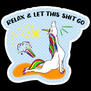 May include: A sticker featuring a white unicorn with a rainbow mane and tail, and a golden horn. The unicorn is in a yoga pose, with the text "RELAX & LET THIS SHIT GO" above it. The background is light blue with white polka dots.