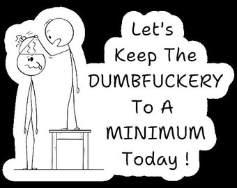 Let's Keep the Dumbfuckery to a Minimum Today, Funny Coworker Gift, Sarcastic sticker, Funny Mom sticker, Office sticker, Funny Sarcastic