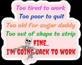 Too tired to work, too poor to quit sticker, Funny nurse burn out sticker, work sticker, sarcastic quote, motivational sticker