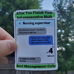 K&ouml;nnte beinhalten: Eine wei&szlig;e Karte mit gr&uuml;nem, blauem und schwarzem Text. Die Karte lautet "After You Finish Your 3rd Consecutive Shift" und "Nursing Supervisor". Die Karte hat eine Textblase, die lautet "Hey, Can you come in overtime? There were 2 call-ins". Eine weitere Textblase lautet "Did you ever notice that minus 4 degrees looks like a dude taking a shit?" Die Karte hat auch eine Textblase, die lautet "A simple no would be fine." Die Karte hat ein Temperatursymbol mit -4 Grad. Die Karte lautet auch "Delivered" und "And Management Calls".