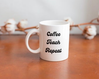 Coffee Teach Repeat mug/ Teacher mug/ supplies teacher mug/ teacher gift/personalized teacher gift/teacher gift/