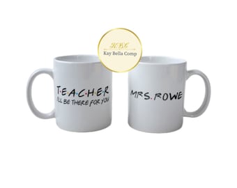teacher mug/ teacher I'll be there for you/