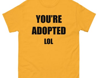 YOU'RE ADOPTED Lol, Funny Joke T-Shirt, Phrase Graphic