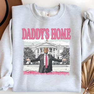 Trump Pink Daddy&#39;s Home Sweatshirt, Funny Trump Sweater Hoodie, 2024 Republican Gift, White House Trump Hoodie Political Election Sweatshirt