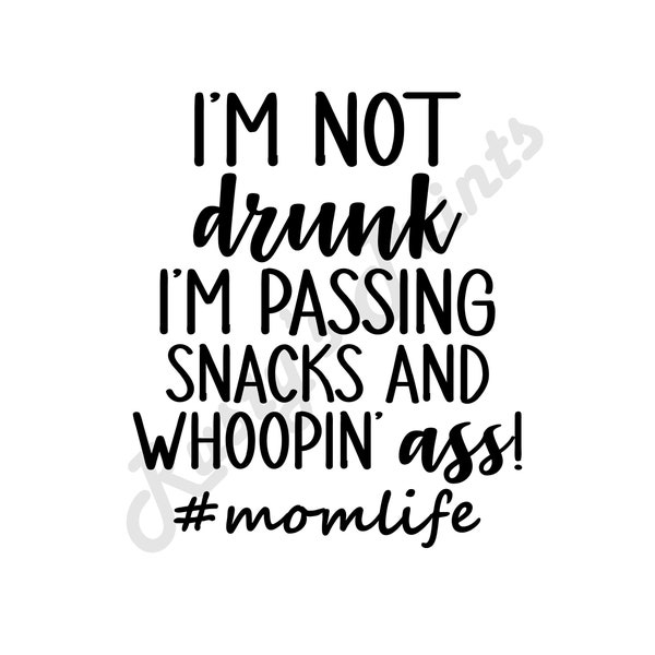 Momlife   I'm not drunk, I'm passing snacks and whoopin--Digital Download SVG, PNG, jpg, dxf, eps