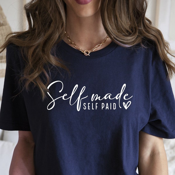 Self Made Self Paid Shirt, Inspirational Shirt, Motivational Tshirts, Women Summer Shirts, Trendy T Shirts, Empowered, Momlife, Entrepreneur