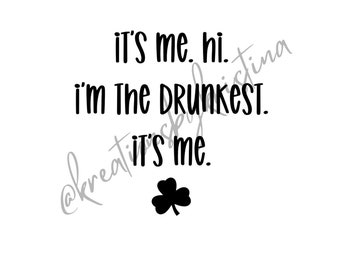 It&#39;s me. Hi. I&#39;m the drunkest. It&#39;s me.