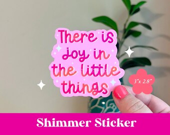 There Is Joy In The Little Things Shimmer Sticker
