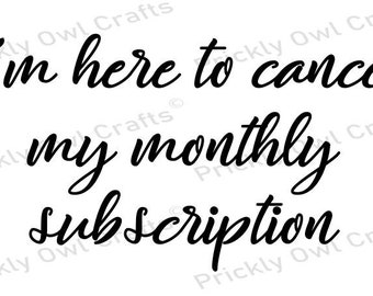 I&#39;m here to cancel my monthly subscription SVG DXF