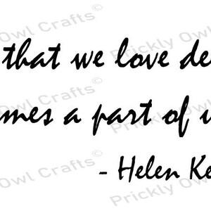 All That We Love Deeply Becomes a Part of Us - Helen Keller SVG DXF