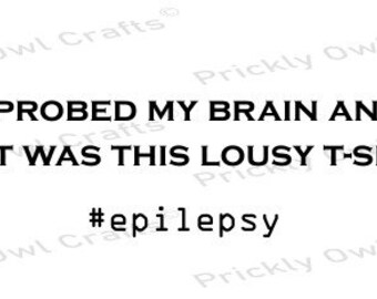 They probed my brain and all I got was this lousy t-shirt SVG DXF #epilepsy