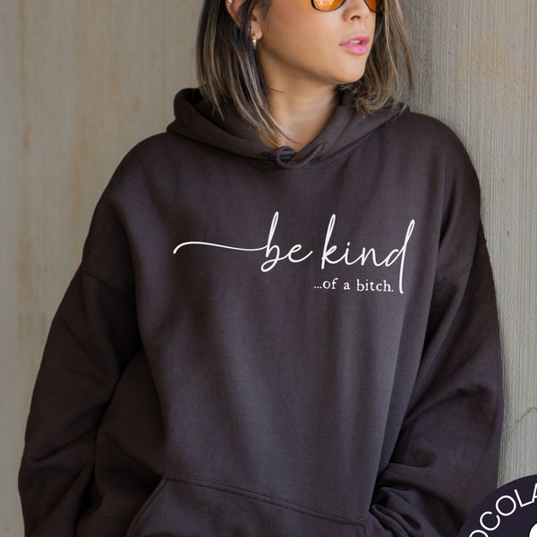 Be Kind of a Bitch Funny Sweatshirt Funny Gift BE KIND Sarcastic Gift Sarcastic Hoodie Funny Hoodie Be Kind Hoodie Aesthetic Hoodie