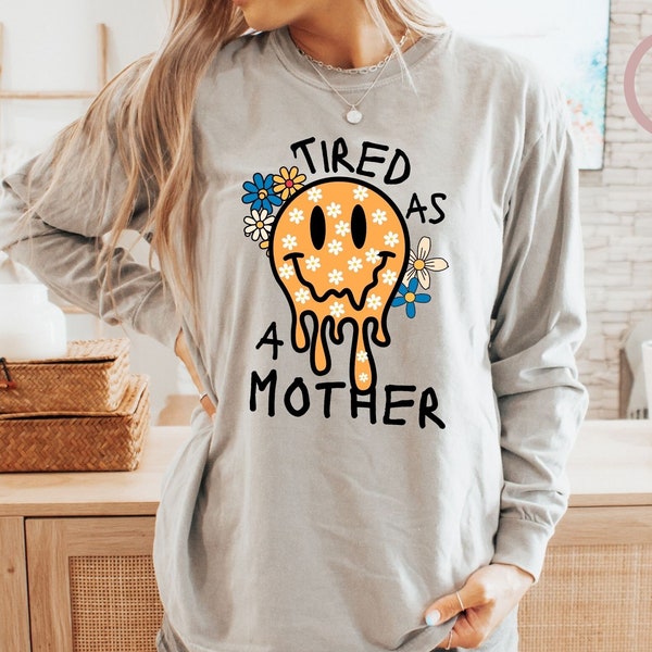 Tired as a Mother comfort colors long sleeve shirt Tired Shirt def tired funny mom gifts tired mom club New Mom Shirt Funny Mom Shirt Smiley