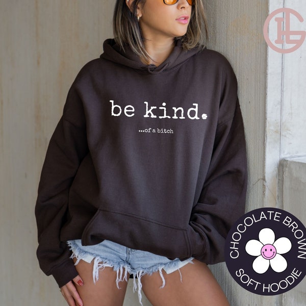 Be Kind of a Bitch Hoodie Funny Hoodie Funny Sweatshirt Funny Gift Sarcatic Shirt Sarcastic Gift BE KIND Funny Quote Trendy Aesthetic Hoodie