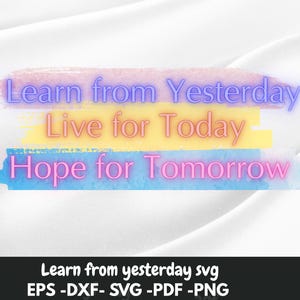 Learn from Yesterday png|hope for tomrrow png|live for today png|Shirt design