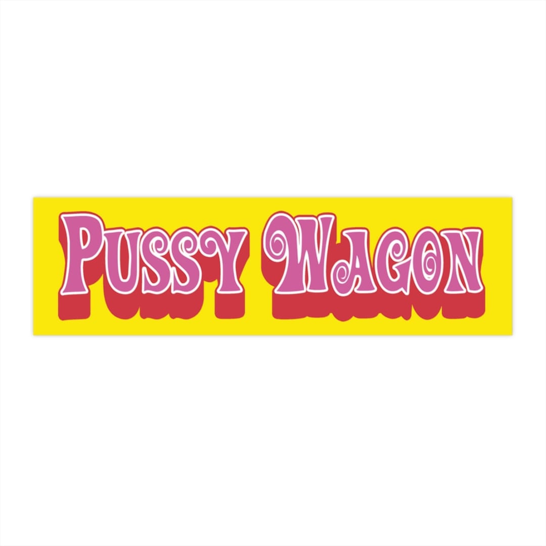 Pussy Wagon Funny Bumper Sticker Decal / Kill Bill Inspired / Premium