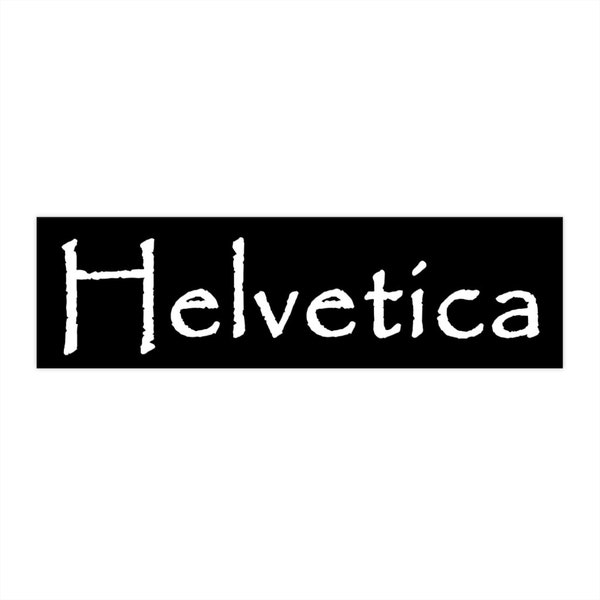 Funny Helvetica Font Joke Bumper Sticker / Typography Gag Gift / Funny Papyrus Window Decal / Graphic Designer Decal / Typographer Gift