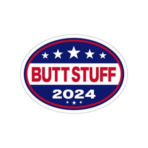 Butt Stuff 2024 Bumper Sticker / Funny Butt Car Decal / Lewd Gift Idea / Butt Stuff Truck Sticker Decal / Anal Lover Sticker Decal