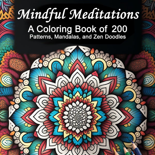 Mindful Meditations Adult Coloring Book: 200 Patterns, Mandalas, and Zen Doodles Digital Download Coloring Pages