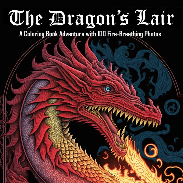 Dragon Coloring Book: 100 Fun and Exciting Fire-Breathing Digital Download Adult Coloring Pages