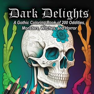 May include: A coloring book cover featuring a detailed illustration of a skull with a floral design. The skull is outlined in black and has a turquoise and white color scheme. The title "Dark Delights" is written in a gothic font above the skull. The subtitle "A Gothic Coloring Book of 200 Oddities, Monsters, Witches, and Horror" is written below the skull.