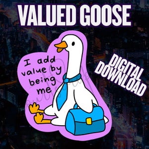 Puede incluir: Gráfico de descarga digital con un ganso de dibujos animados con corbata azul y maletín azul. El texto "VALUED GOOSE", "I add value by being me" y "DIGITAL DOWNLOAD" también están incluidos.
