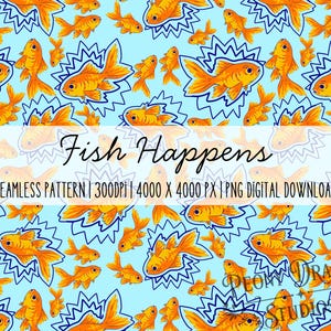 May include: A seamless digital pattern featuring orange goldfish illustrations on a light blue background. Some fish are surrounded by dark blue jagged starburst outlines. The text reads Fish Happens, SEAMLESS PATTERN, 300DPI, 4000 X 4000 PX, PNG DIGITAL DOWNLOAD.